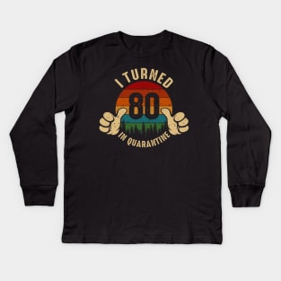 I Turned 80 In Quarantine Kids Long Sleeve T-Shirt